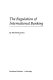 The regulation of international banking / by Richard Dale.