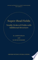 Super-real fields : totally ordered fields with additional structure / H. Garth Dales and W. Hugh Woodin.