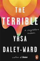 The terrible / Yrsa Daley-Ward.
