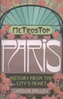 Metrostop Paris : history from the city's heart / Gregor Dallas.