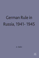 German rule in Russia, 1941-1945 : a study in occupation politics / by Alexander Dallin.