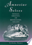 Amnesiac selves : nostalgia, forgetting, and British fiction, 1810-1870.