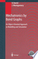 Mechatronics by bond graphs : an object-oriented approach to modelling and simulation / Vjekoslav Damic and John Montgomery.