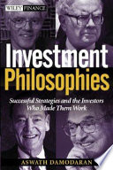 Investment philosophies : successful strategies and the investors who made them work / Aswath Damodaran.