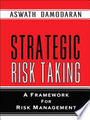 Strategic risk taking : a framework for risk management / Aswath Damodaran.