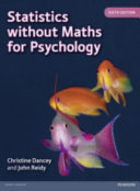 Statistics without maths for psychology / Christine P. Dancey, John Reidy.