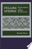 Pulling strings : biculturalism in Israeli bureaucracy / Brenda Danet.