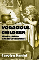 Voracious children : who eats whom in children's literature / Carolyn Daniel.