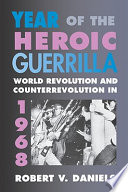 Year of the heroic guerrilla : world revolution and counterrevolution in 1968 / Robert V. Daniels.