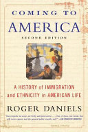 Coming to America : a history of immigration and ethnicity in American life / Roger Daniels.