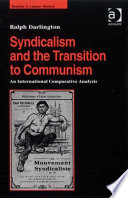 Syndicalism and the transition to communism : an international comparative analysis / Ralph Darlington.