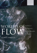 Worlds of flow : a history of hydrodynamics from the Bernoullis to Prandtl / Olivier Darrigol.