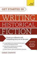 Get started in writing historical fiction / Emma Darwin.