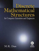 Discrete mathematical structures : for computer scientists and engineers / M.K. Das.