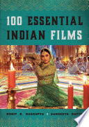 100 essential Indian films Rohit K. Dasgupta and Sangeeta Datta.