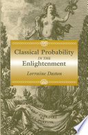 Classical probability in the Enlightenment / Lorraine Daston.