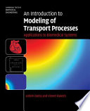 An introduction to modeling of transport processes : applications to biomedical systems / Ashim Datta and Vineet Rakesh.