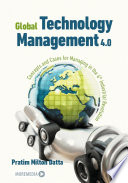 Global Technology Management 4.0 Concepts and Cases for Managing in the 4th Industrial Revolution / by Pratim Milton Datta.