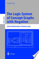 The logic system of concept graphs with negation : and its relationship to predicate logic / Frithjof Dau.