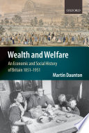 Wealth and welfare : an economic and social history of Britain, 1851-1951 / Martin Daunton.