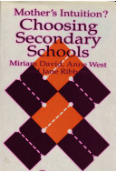 Mother's intuition? : choosing secondary schools / Miriam E. David, Anne West and Jane Ribbens.