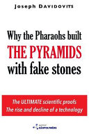 Why the Pharaohs built the pyramids with fake stones / Joseph Davidovits.