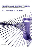 Robots and screw theory : applications of kinematics and statics to robotics / Joseph K. Davidson and Kenneth H. Hunt.