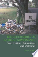 The geographies of garbage governance : interventions, interactions and outcomes / Anna R. Davies.