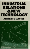 Industrial relations & new technology / Annette Davies.