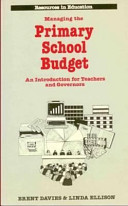 Managing the primary school budget : an introduction for teachers and governors / Brent Davies & Linda Ellison.