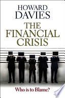 The financial crisis who is to blame? / Howard Davies.