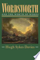 Wordsworth and the worth of words / Hugh Sykes Davies ; edited by John Kerrigan and Jonathan Wordsworth.