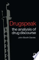 Drugspeak : the analysis of drug discourse / John Booth Davies.
