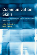 Communication skills a guide for engineering and applied science students / John W. Davies and Ian K. Dunn.
