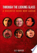 Through the looking glass : a dissenter inside New Labour / Liz Davies.