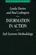 Information in action : soft systems methodology / Lynda Davies, Paul Ledington.