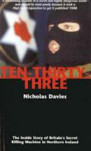 Ten-thirty-three : the inside story of Britain's secret killing machine in Northern Ireland / Nicholas Davies.