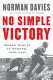 No simple victory : World War II in Europe, 1939-1945 / Norman Davies.