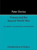 France and the Second World War : occupation, collaboration and resistance / Peter Davies.