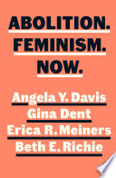 Abolition, feminism, now Angela Y. Davis, Erica Meiners, Beth Richie, Gina Dent.