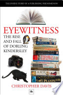 Eyewitness : the rise and fall of Dorling Kindersley / Christopher Davis.
