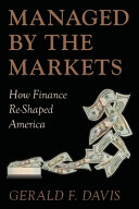 Managed by the markets : how finance reshaped America / Gerald F. Davis.