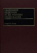 Leadership selection in six western democracies / James W. Davis.