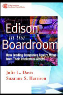 Edison in the boardroom : how leading companies realize value from their intellectual assets / Julie L. Davis, Suzanne S. Harrison.