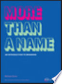 More than a name : an introduction to branding / Melissa Davis : with a theoretical commentary by Jonathan Baldwin.