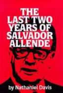 The last two years of Salvador Allende / Nathaniel Davis.