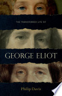 The transferred life of George Eliot / Philip Davis.
