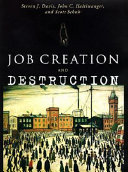 Job creation and destruction / Steven J. Davis, John C. Haltiwanger and Scott Schuh.