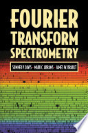 Fourier transform spectrometry / Sumner P. Davis, Mark C. Abrams, James W. Brault.