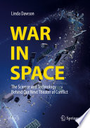 War in space the science and technology behind our next theater of conflict / Linda Dawson.